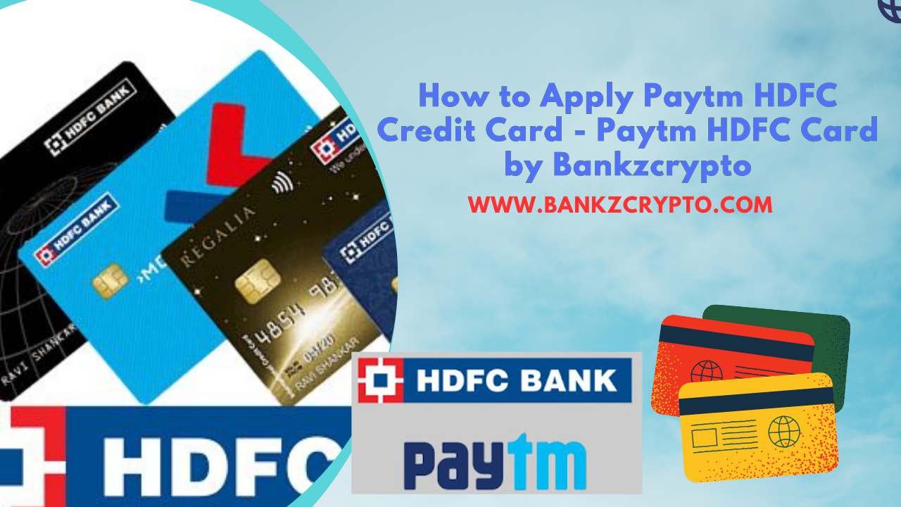 How to Apply Paytm HDFC Credit Card in 2024 - Paytm HDFC Card by Bankzcrypto Apply Paytm HDFC Credit Card